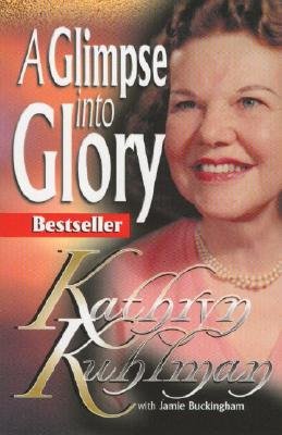 KATHRYN KUHLMAN A GLIMPSE INTO GLORY