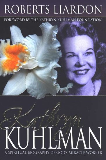 KATHRYN KUHLMAN A SPIRITUAL BIOGRAPHY OF GOD'S MIRACLE WORKER