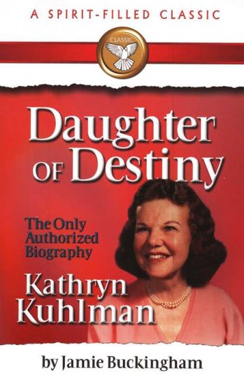 KATHRYN KUHLMAN DAUGHTER OF DESTINY BIOGRAPHY