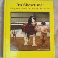 It's Showtime! Beginner's Guide To Showing Draft Horses Robert Mischka
