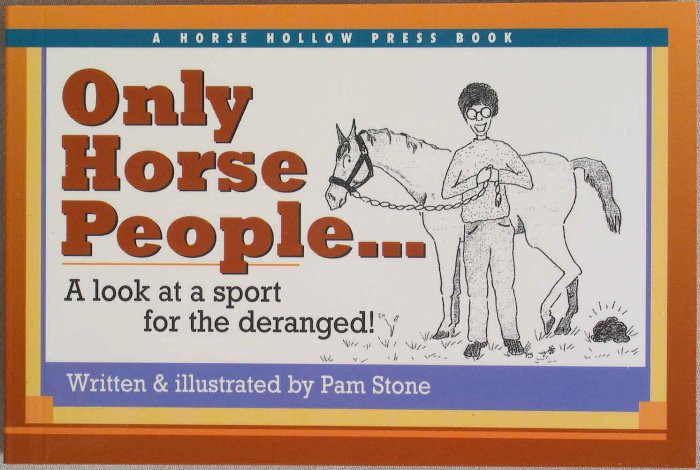 Only Horse People... A Look At A Sport For The Deranged! Soft Cover Book