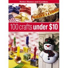 BETTER HOMES AND GARDENS 100 CRAFTS UNDER $10