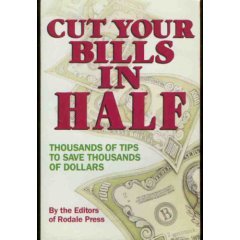 CUT YOUR BILLS IN HALF BY THE EDITORS OF RODALE PRESS