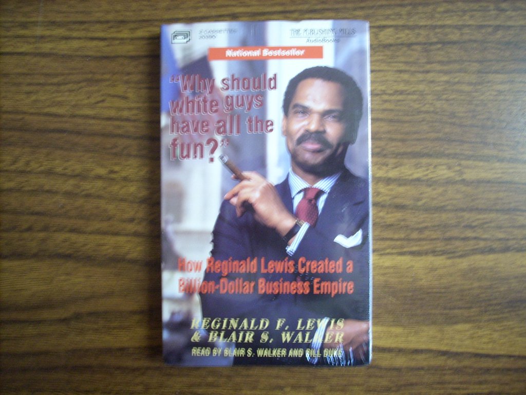 Why Should White Guys Have All the Fun? by Reginald F. Lewis
