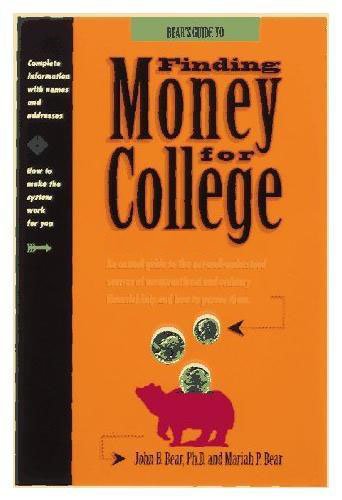 Bears' Guide to Finding Money for College by John B. Bear Ph. D. & Maria P. Bear, M. A.