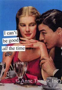 "I Can't be Good All the Time" Blank Card with Envelope