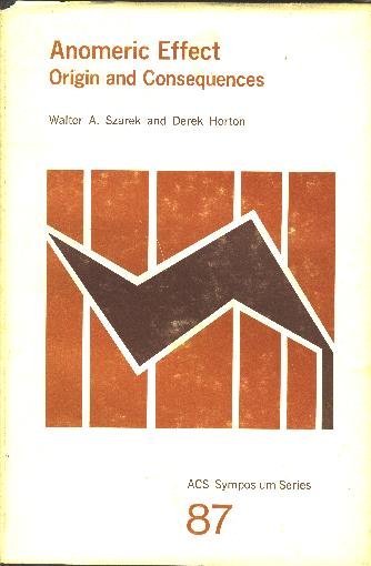 Anomeric effect: Origin and consequences (ACS symposium series 87)