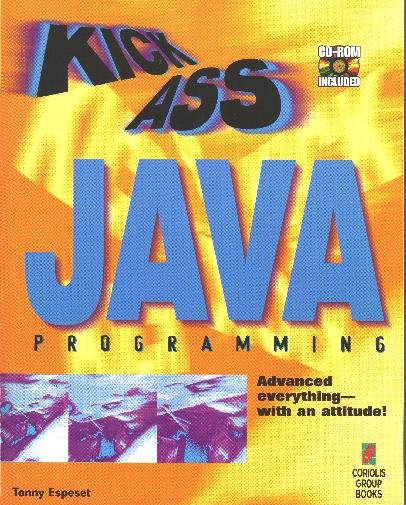 Kickass Java Programming: Cutting-Edge Java Techniques With an Attitude