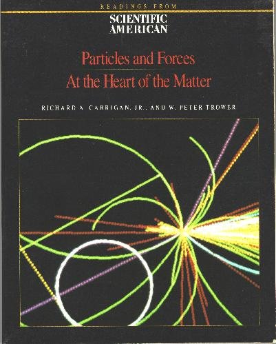 Particles and Forces: At the Heart of Matter : Readings from Scientific American Magazine