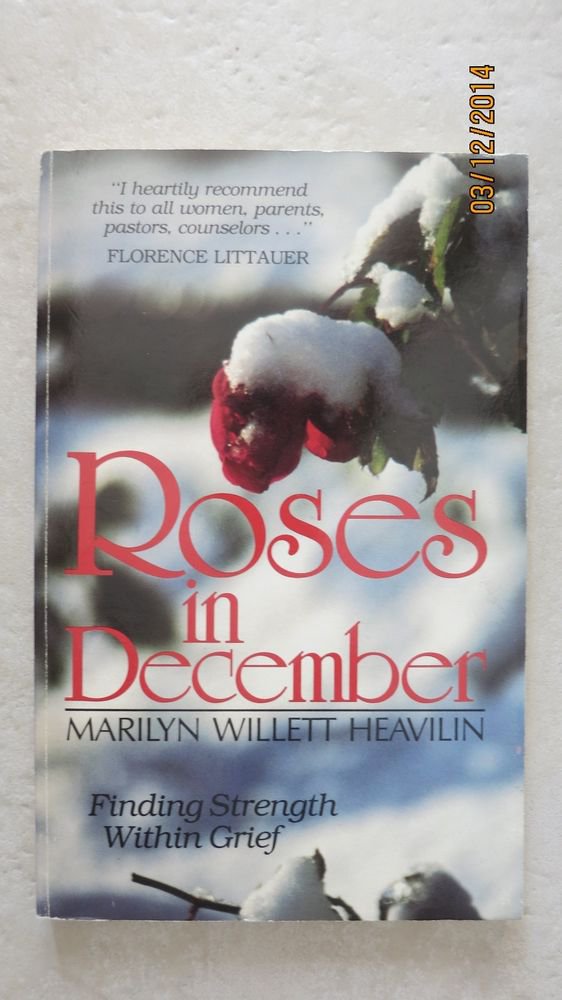 Roses in December Marilyn Willett Heavilin FINDING STRENGTH WITHIN GRIEF new pb