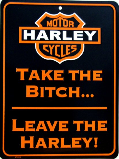 TAKE THE BITCH LEAVE THE HARLEY PARKING SIGNS