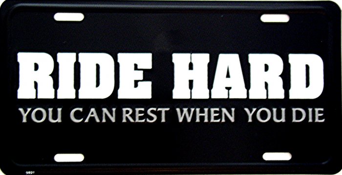 RIDE HARD REST WHEN YOU DIE LICENSE PLATES