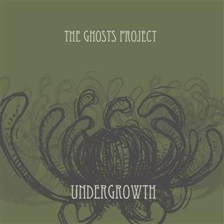 The Ghosts Project- Undergrowth ep
