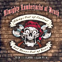 Almighty Lumberjacks of Death - Always out of control but never out of beer - CD
