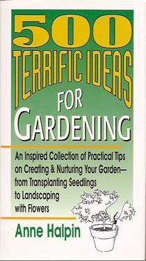 500 Terrific Ideas for Gardening by Anne Halpin