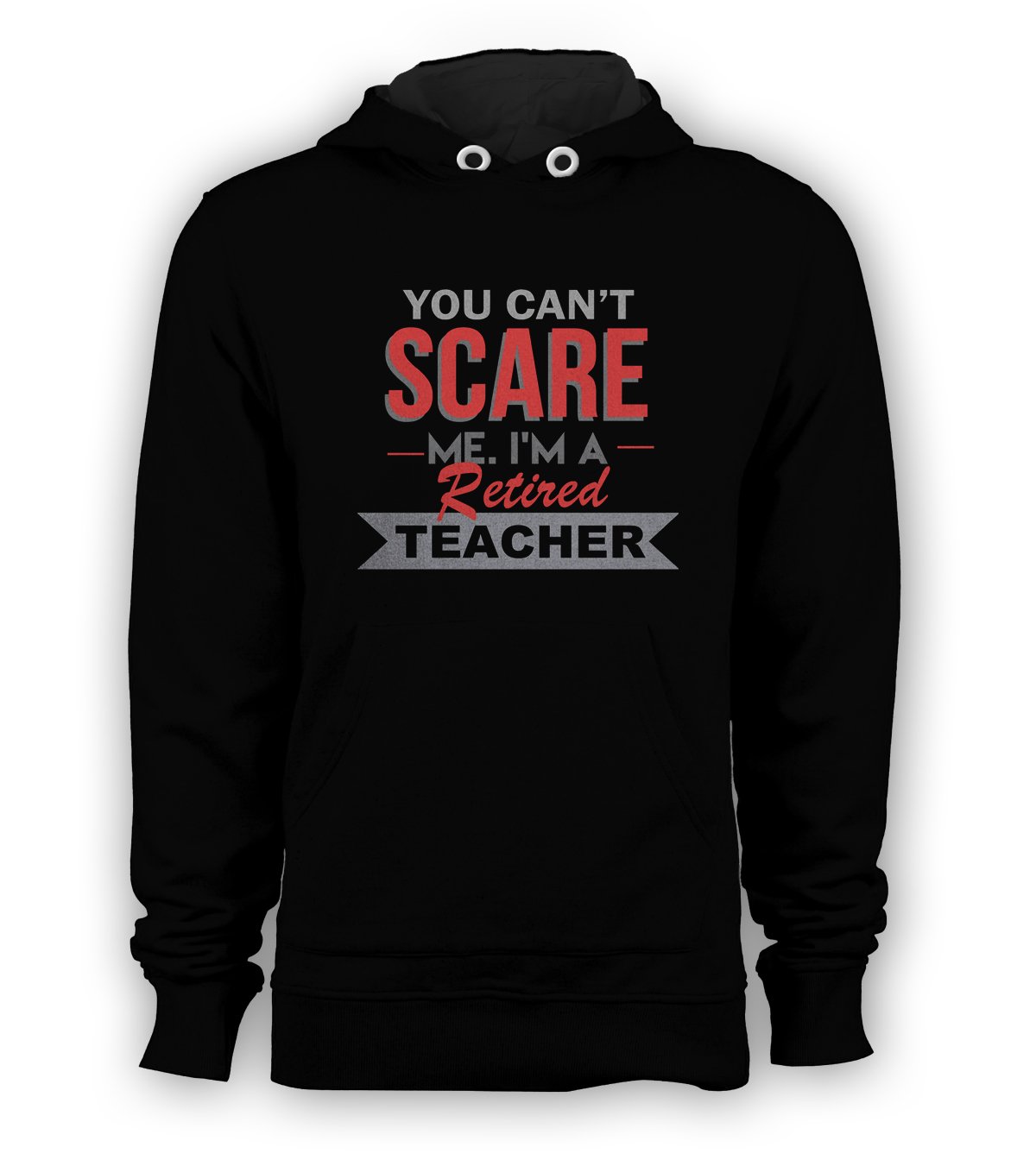 You Can't Scare Me I'm A Retired Teacher pullover hoodie sweatshirt black new