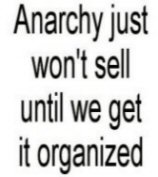 Anarchy Just Won't Sell...