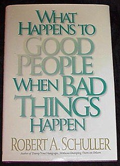 What Happens to Good People When Bad Things Happen! Hardcover Book by Reverend Robert A Schuller