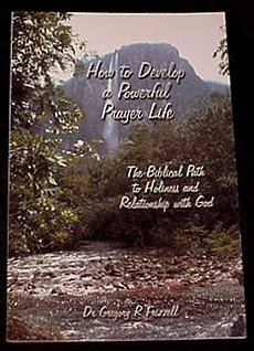 How to Develop a Powerful Prayer Life! The Biblical Path to Holiness and Relationship with God!
