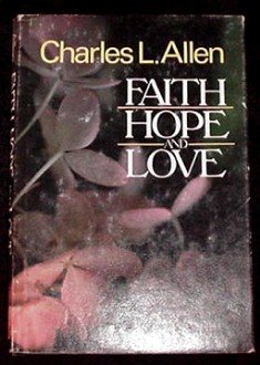Faith, Hope and Love! Hardcover Book by Charles L Allen CLASSIC BEST SELLER (I love this book!)