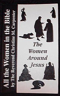 The Women Around Jesus! All the Women in the Bible Explained! Book by Rev Christine Carpenter