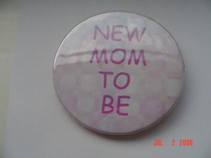 New Pinback Button New Mom to Be Birth Baby Mother
