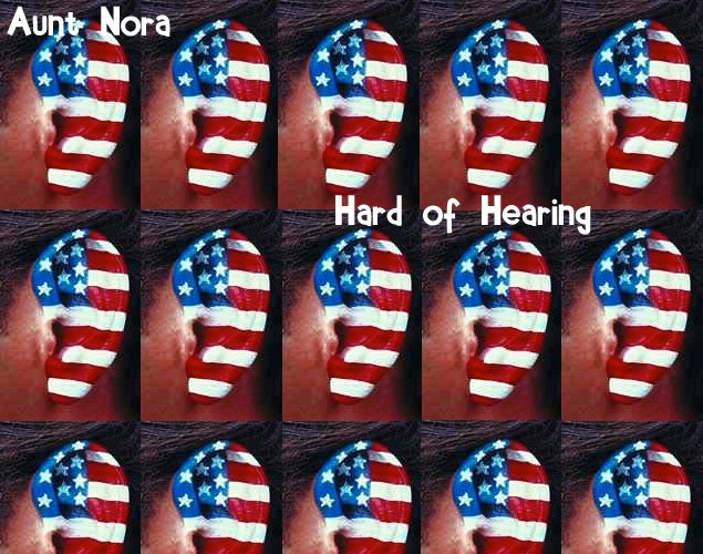 Aunt Nora - "Hard of Hearing"