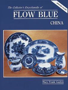 Collector's Encyclopedia of Flow Blue China by Mary F. Gaston (1983, Hardcover)