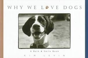 Why We Love Dogs HB 1st Edition Book By Kim Levin NEW!