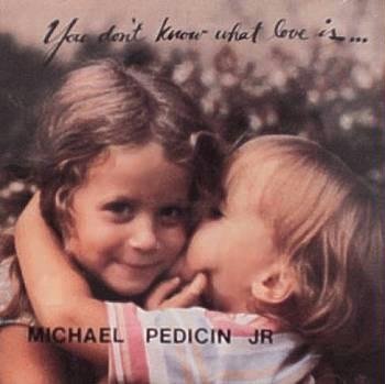 MICHAEL PEDICIN JR. - You Don't Know What Love Is (1991) - CD