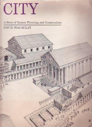 CITY - A STORY OF ROMAN PLANNING AND CONSTRUCTION by David Macaulay