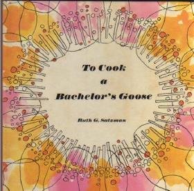 To Cook a Bachelor's Goose by Ruth G. Satzman