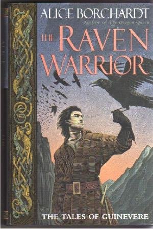 THE RAVEN WARRIOR THE TALES OF GUINEVERE by Alice Borchardt