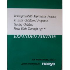 Developmentally Appropriate Practice in Early Childhood Programs Birth Through Age 8