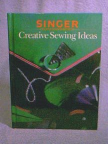 Singer Reference Series - CREATIVE SEWING IDEAS Hardback Book