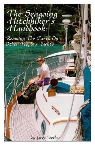 The Seagoing Hitchhiker's Handbook : Roaming the Earth on Other People's Yachts.