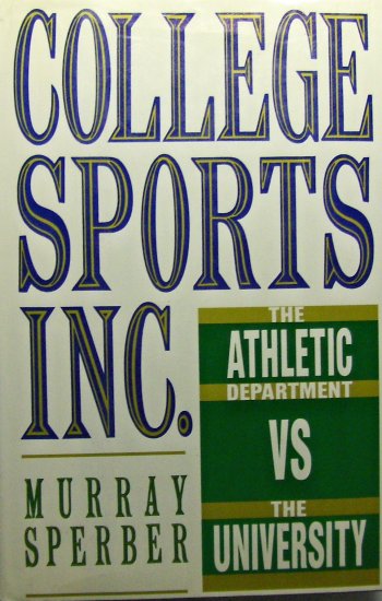 College Sports, Inc.: The Athletic Department Vs. the University (1990, Hardcover) - MURRAY SPERBER