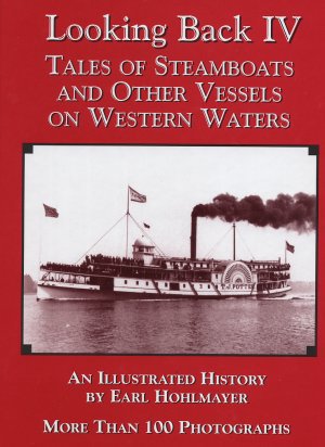 Looking Back IV - Tales of Steamboats and Other Vessels on Western Waters