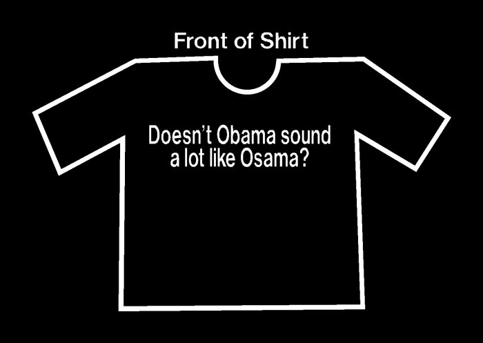 Doesn't Obama sound like Osama? Funny Anti Obama T-shirt