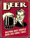 Beer Helps Ugly People Have Sex tin sign #1328