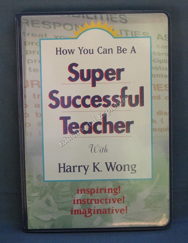 How You Can Be A Super Successful Teacher with Harry K. Wong Inspiring! Instructive! Imaginative!