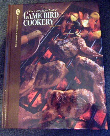 The Complete Hunter Game Bird Cookery Cook Book NEW