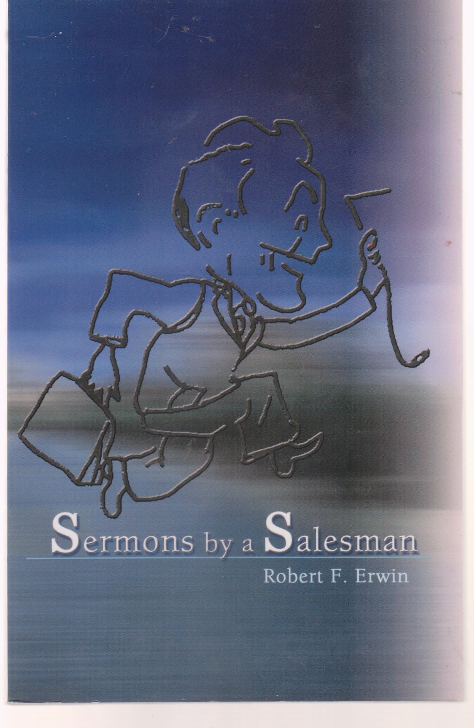Sermons by a Salesman Robert Erwin