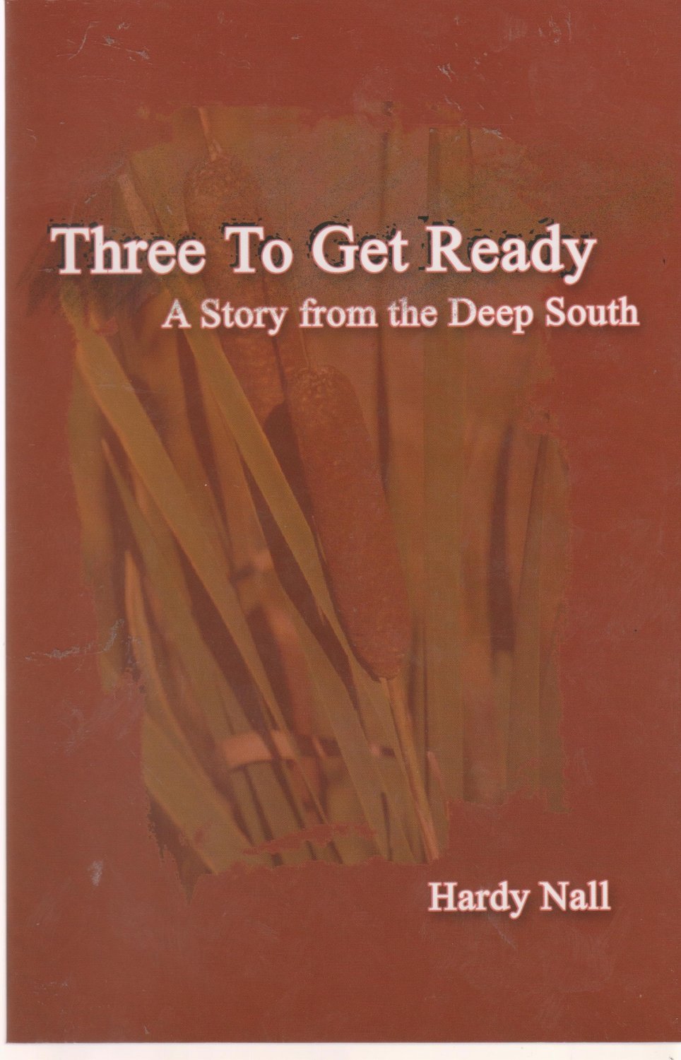 Three to Get Ready a Story From the Deep South - Hardy Nall