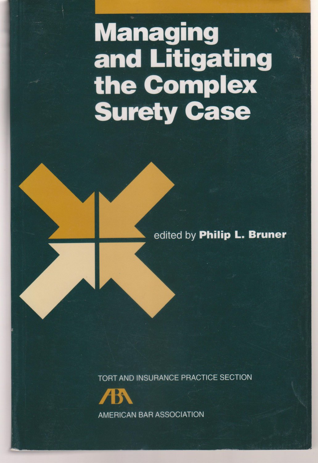 Managing and Litigating the Complex Surety Case by Philip L. Bruner