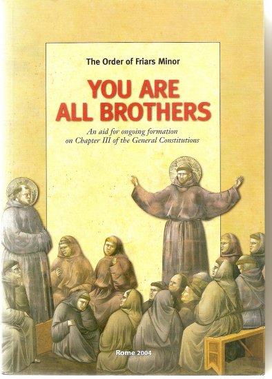 You Are All Brothers, an aid for ongoing formation The Order of Friars Minor OFM