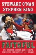 Faithful Two Diehard Boston Red Sox Fans Chronicle the Historic 2004 Season