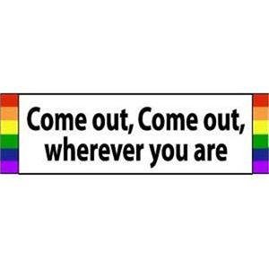 "Come Out, Come Out, wherever you are" Gay Pride Rainbow Sticker 3 x 10 inch