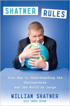 William Shatner Rules: Your Guide to Understanding the Shatnerverse and the World at Large