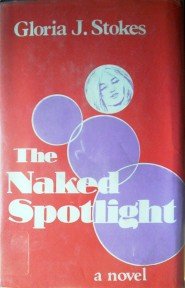 The Naked Spotlight by Stokes, Gloria
